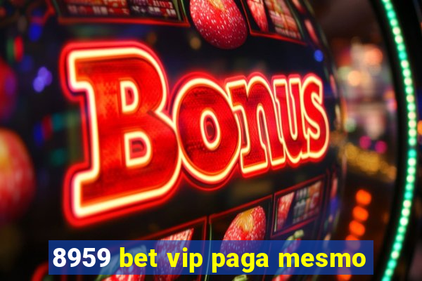 8959 bet vip paga mesmo